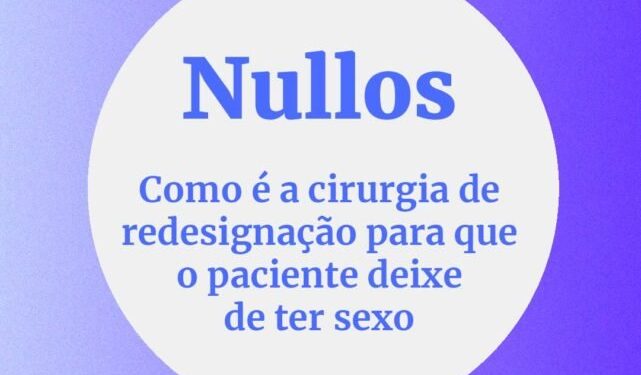 Nullos: cirurgia de anulação sexual promove retirada total de genitais